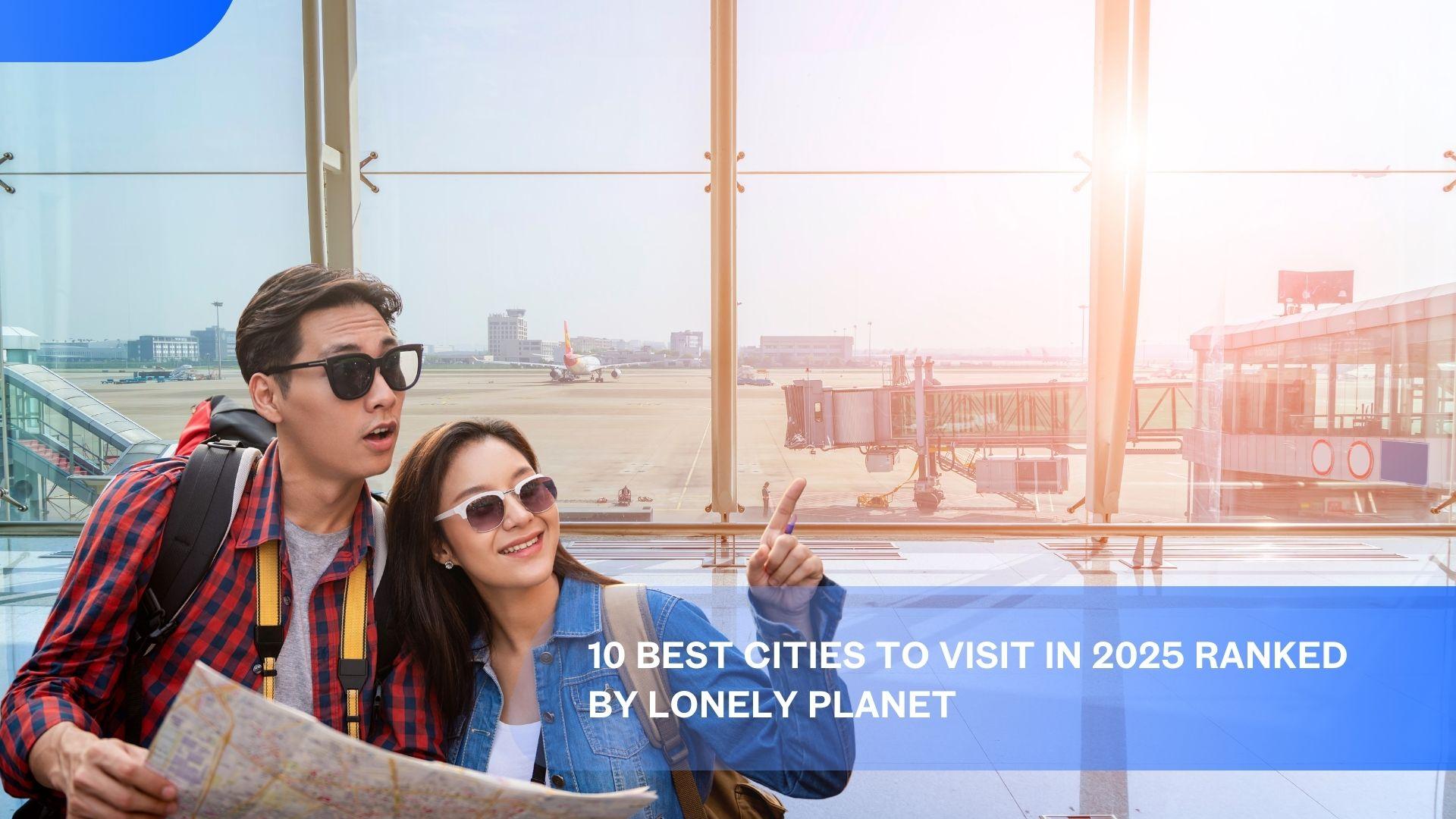 10 Best Cities to Visit in 2025 Ranked by Lonely Planet's featured image