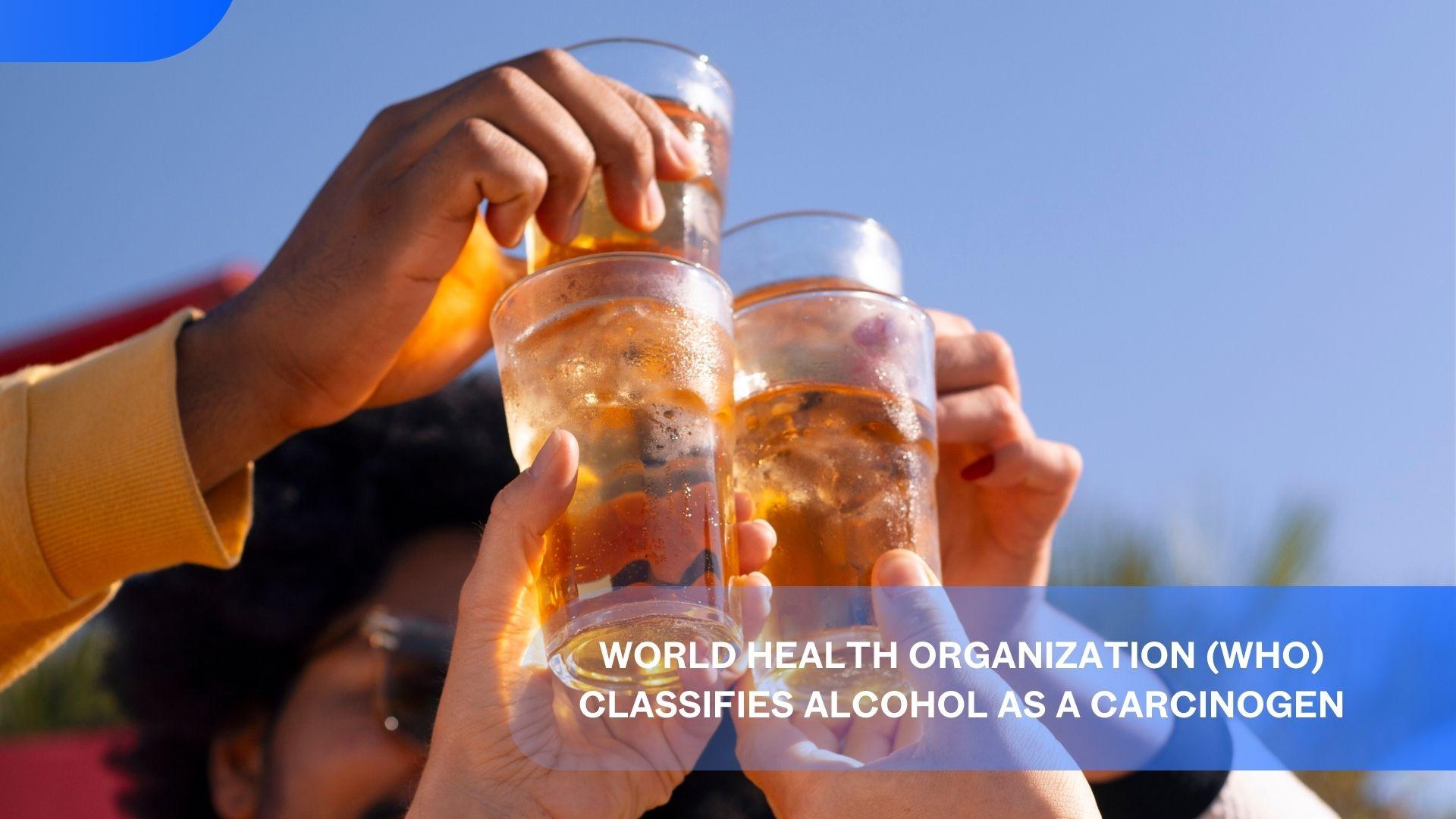 World Health Organization (WHO) Classifies Alcohol as a Carcinogen's featured image