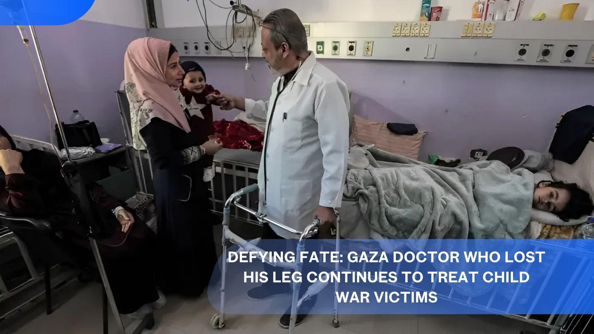 Defying Fate: Gaza Doctor Who Lost His Leg Continues to Treat Child War Victims's featured image