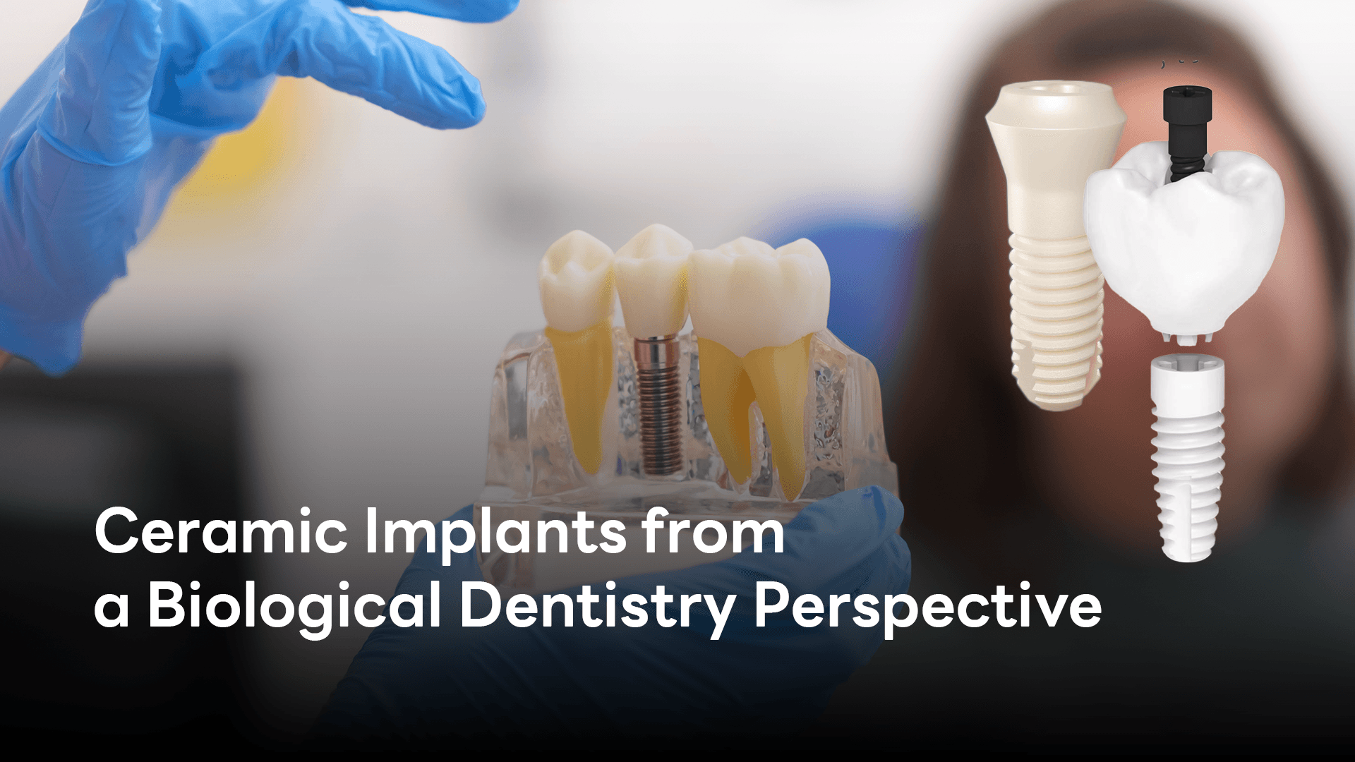 Blog: Ceramic Implants from a Biological Dentistry Perspective